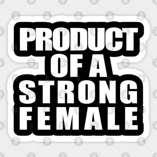 Product Of A Strong Female Sticker by ZenCloak